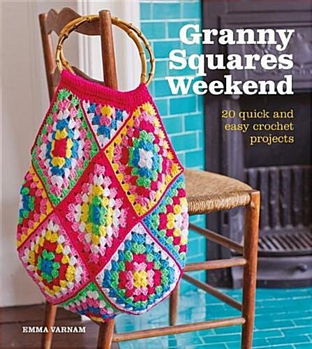 Granny Squares Weekend : 20 Quick and Easy Crochet Projects (Paperback)