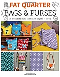 Fat Quarter: Bags & Purses : 25 Projects to Make from Short Lengths of Fabric (Paperback)