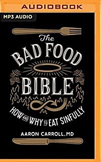 The Bad Food Bible: How and Why to Eat Sinfully (MP3 CD)