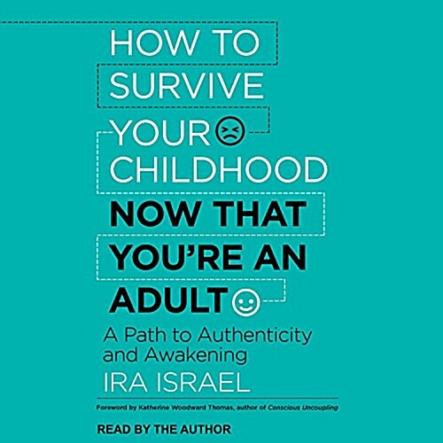 How to Survive Your Childhood Now That Youre an Adult: A Path to Authenticity and Awakening (Audio CD)