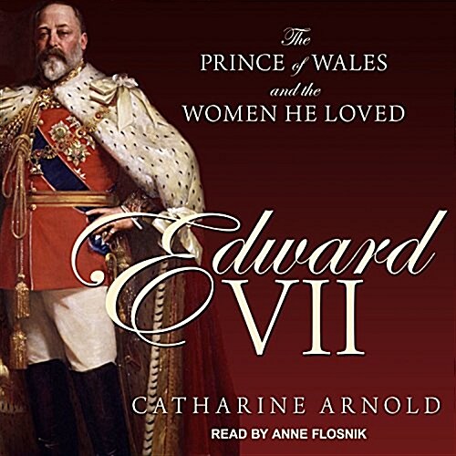 Edward VII: The Prince of Wales and the Women He Loved (Audio CD)
