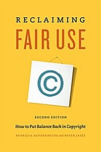 Reclaiming Fair Use: How to Put Balance Back in Copyright, Second Edition (Paperback, 2)