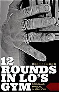 12 Rounds in Los Gym: Boxing and Manhood in Appalachia (Paperback)