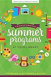 Transforming Summer Programs at Your Library: Outreach and Outcomes in Action (Paperback)