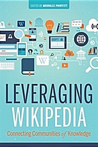 Leveraging Wikipedia: Connecting Communities of Knowledge (Paperback)