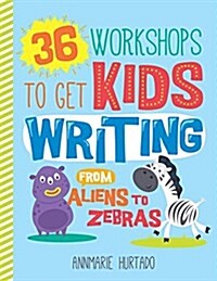 36 Workshops to Get Kids Writing (Paperback)