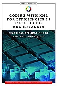 Coding With Xml for Efficiencies in Cataloging and Metadata (Paperback)