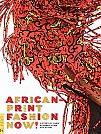 African-Print Fashion Now!: A Story of Taste, Globalization, and Style (Paperback)