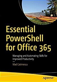 Essential Powershell for Office 365: Managing and Automating Skills for Improved Productivity (Paperback)