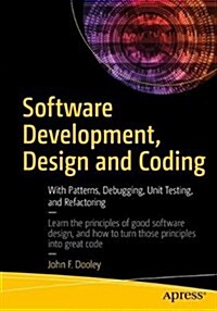 Software Development, Design and Coding: With Patterns, Debugging, Unit Testing, and Refactoring (Paperback, 2)
