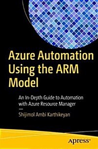 Azure Automation Using the Arm Model: An In-Depth Guide to Automation with Azure Resource Manager (Paperback)