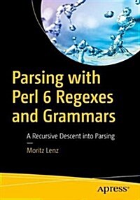 Parsing with Perl 6 Regexes and Grammars: A Recursive Descent Into Parsing (Paperback)