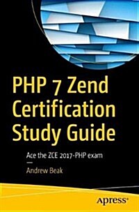 PHP 7 Zend Certification Study Guide: Ace the Zce 2017-PHP Exam (Paperback)