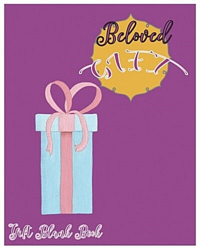 Beloved Gift: Gift Blank Book: Gift; Blank Book; Notebook, Large 8 X 10 Blank, White, Unlined, Freely to Write, Sketch, Draw and Pai (Paperback)