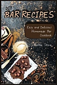 DIY Bar Recipes: Easy and Delicious Homemade Bar Cookbook (Paperback)