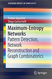 Maximum-Entropy Networks: Pattern Detection, Network Reconstruction and Graph Combinatorics (Paperback, 2017)