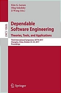 Dependable Software Engineering. Theories, Tools, and Applications: Third International Symposium, Setta 2017, Changsha, China, October 23-25, 2017, P (Paperback, 2017)