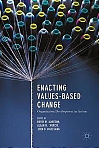 Enacting Values-Based Change: Organization Development in Action (Hardcover, 2018)