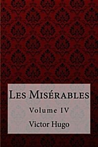 Les Mis?ables Volume IV Victor Hugo (Paperback)
