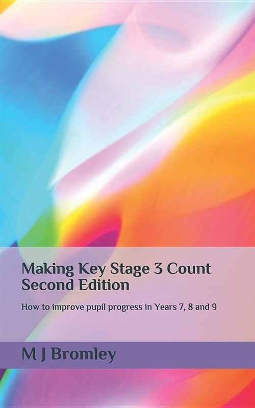 Making Key Stage 3 Count - Second Edition: How to Improve Pupil Progress in Years 7, 8 and 9 (Paperback)