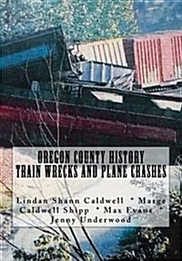Oregon County History Train Wrecks and Plane Crashes (Paperback, Large Print)