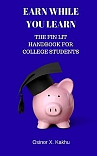 Earn While You Learn: The Fin Lit Handbook for College Students (Paperback)