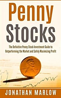 Penny Stocks: The Definitive Penny Stock Investment Guide to Outperforming the Market and Safely Maximizing Profit (Penny Stocks for (Paperback)