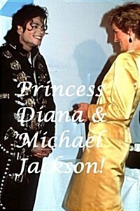 Princess Diana & Michael Jackson!: The Peoples Princess & the King of Pop! (Paperback)