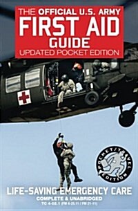 The Official US Army First Aid Guide - Updated Pocket Edition: Pocket / Travel Size, Complete & Unabridged - Tc 4-02.1 (FM 4-25.11/FM 21-11) (Paperback)