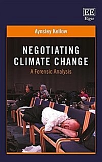 Negotiating Climate Change : A Forensic Analysis (Hardcover)