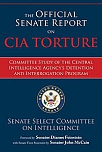The Official Senate Report on CIA Torture: Committee Study of the Central Intelligence Agencys Detention and Interrogation Program (Hardcover)