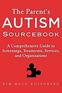 The Parents Autism Sourcebook: A Comprehensive Guide to Screenings, Treatments, Services, and Organizations (Hardcover)