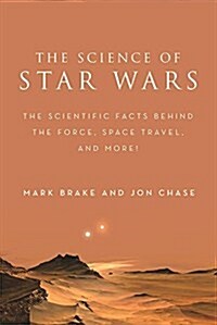 The Science of Star Wars: The Scientific Facts Behind the Force, Space Travel, and More! (Hardcover)