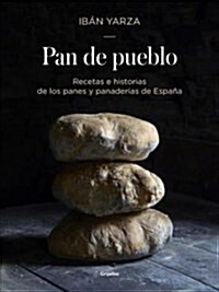 Pan de Pueblo: Recetas E Historias de Los Panes Y Panaderias de Espa? / Town Bread: Recipes and History of Spains Breads and Bakeries: Recetas E His (Hardcover)