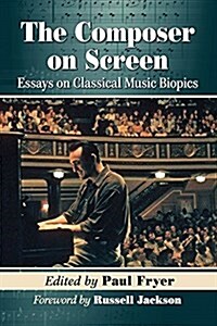 The Composer on Screen: Essays on Classical Music Biopics (Paperback)