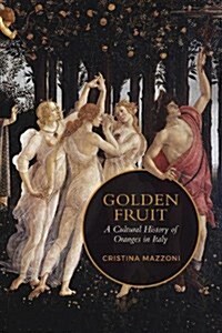 Golden Fruit: A Cultural History of Oranges in Italy (Hardcover)