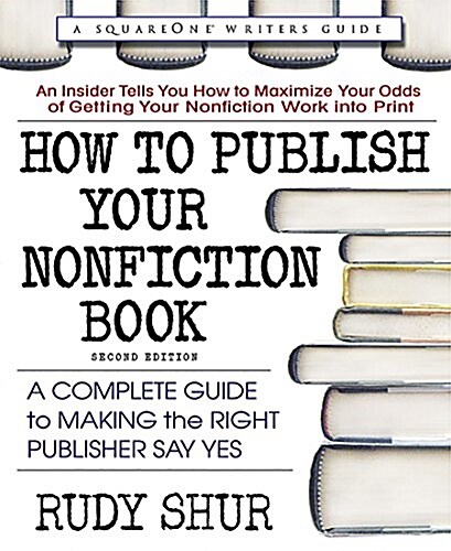 How to Publish Your Nonfiction Book, Second Edition: A Complete Guide to Making the Right Publisher Say Yes (Paperback, Revised)