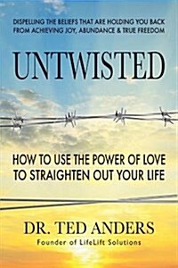 Untwisted: How to Use the Power of Love to Heal Your Emotional Pain (Paperback)