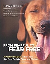 From Fearful to Fear Free: A Positive Program to Free Your Dog from Anxiety, Fears, and Phobias (Paperback)