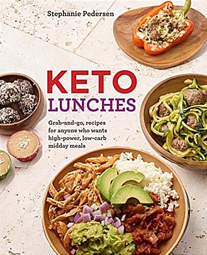 Keto Lunches: Grab-And-Go, Make-Ahead Recipes for High-Power, Low-Carb Midday Meals (Paperback)