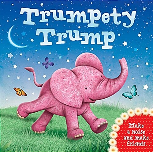 Trumpety Trump: Make a Noise and Make Friends (Board Books)