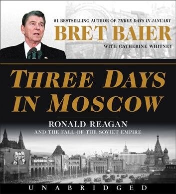 Three Days in Moscow: Ronald Reagan and the Fall of the Soviet Empire (Audio CD)
