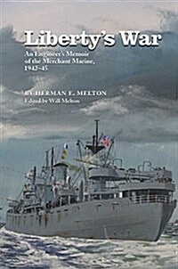 Libertys War: An Engineers Memoir of the Merchant Marine, 1942-1945 (Paperback)