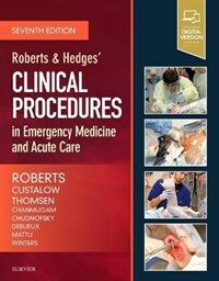 Roberts and Hedges' clinical procedures in emergency medicine and acute care / 7th ed