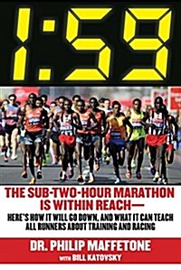 1:59: The Sub-Two-Hour Marathon Is Within Reachahereas How It Will Go Down, and What It Can Teach All Runners about Trainin (Hardcover)