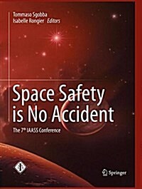 Space Safety Is No Accident: The 7th Iaass Conference (Paperback, Softcover Repri)