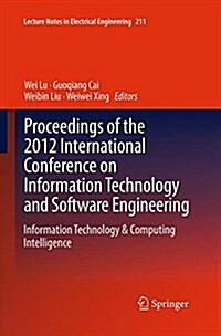 Proceedings of the 2012 International Conference on Information Technology and Software Engineering: Information Technology & Computing Intelligence (Paperback, Softcover Repri)