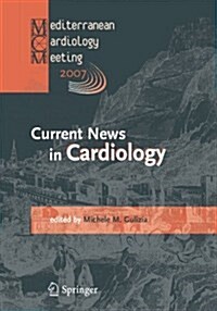 Current News in Cardiology: Proceedings of the Mediterranean Cardiology Meeting 2007 (Taormina May 20-22, 2007) (Paperback, Softcover Repri)