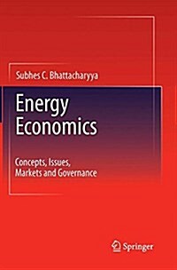 Energy Economics : Concepts, Issues, Markets and Governance (Paperback, Softcover reprint of the original 1st ed. 2011)