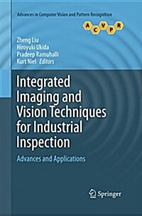 Integrated Imaging and Vision Techniques for Industrial Inspection : Advances and Applications (Paperback, Softcover reprint of the original 1st ed. 2015)